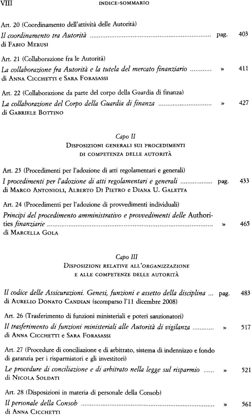 22 (Collaborazione da parte del corpo della Guardia di finanza) La collaborazione del Corpo della Guardia di finanza» 427 di GABRIELE BOTTINO Capo II DISPOSIZIONI GENERALI SUI PROCEDIMENTI DI