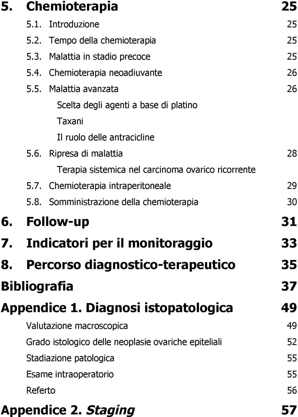 Indicatori per il monitoraggio 33 8. Percorso diagnostico-terapeutico 35 Bibliografia 37 Appendice 1.