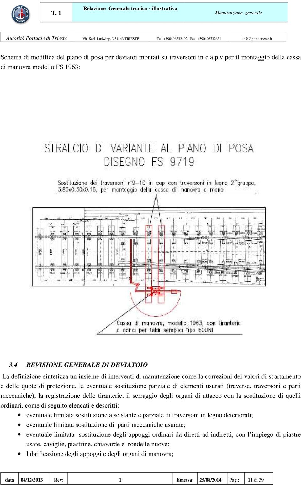 sostituzione parziale di elementi usurati (traverse, traversoni e parti meccaniche), la registrazione delle tiranterie, il serraggio degli organi di attacco con la sostituzione di quelli ordinari,