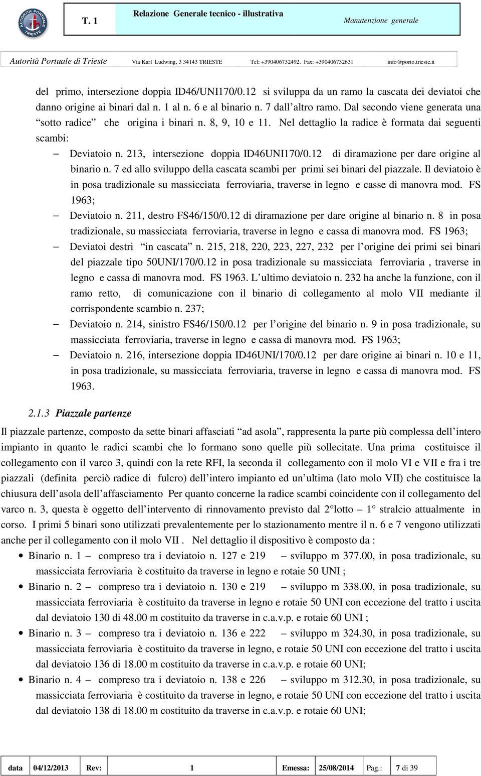 12 di diramazione per dare origine al binario n. 7 ed allo sviluppo della cascata scambi per primi sei binari del piazzale.