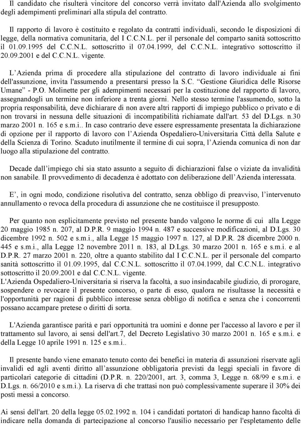 per il personale del comparto sanità sottoscritto il 01.09.1995 del C.C.N.L. sottoscritto il 07.04.1999, del C.C.N.L. integrativo sottoscritto il 20.09.2001 e del C.C.N.L. vigente.