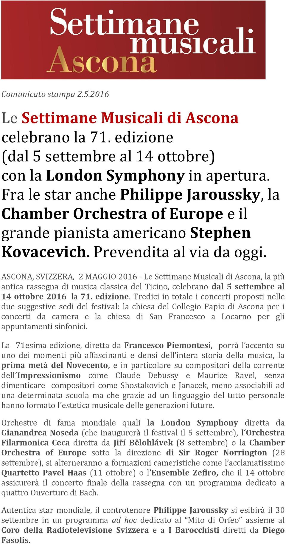 ASCONA, SVIZZERA, 2 MAGGIO 2016 - Le Settimane Musicali di Ascona, la più antica rassegna di musica classica del Ticino, celebrano dal 5 settembre al 14 ottobre 2016 la 71. edizione.
