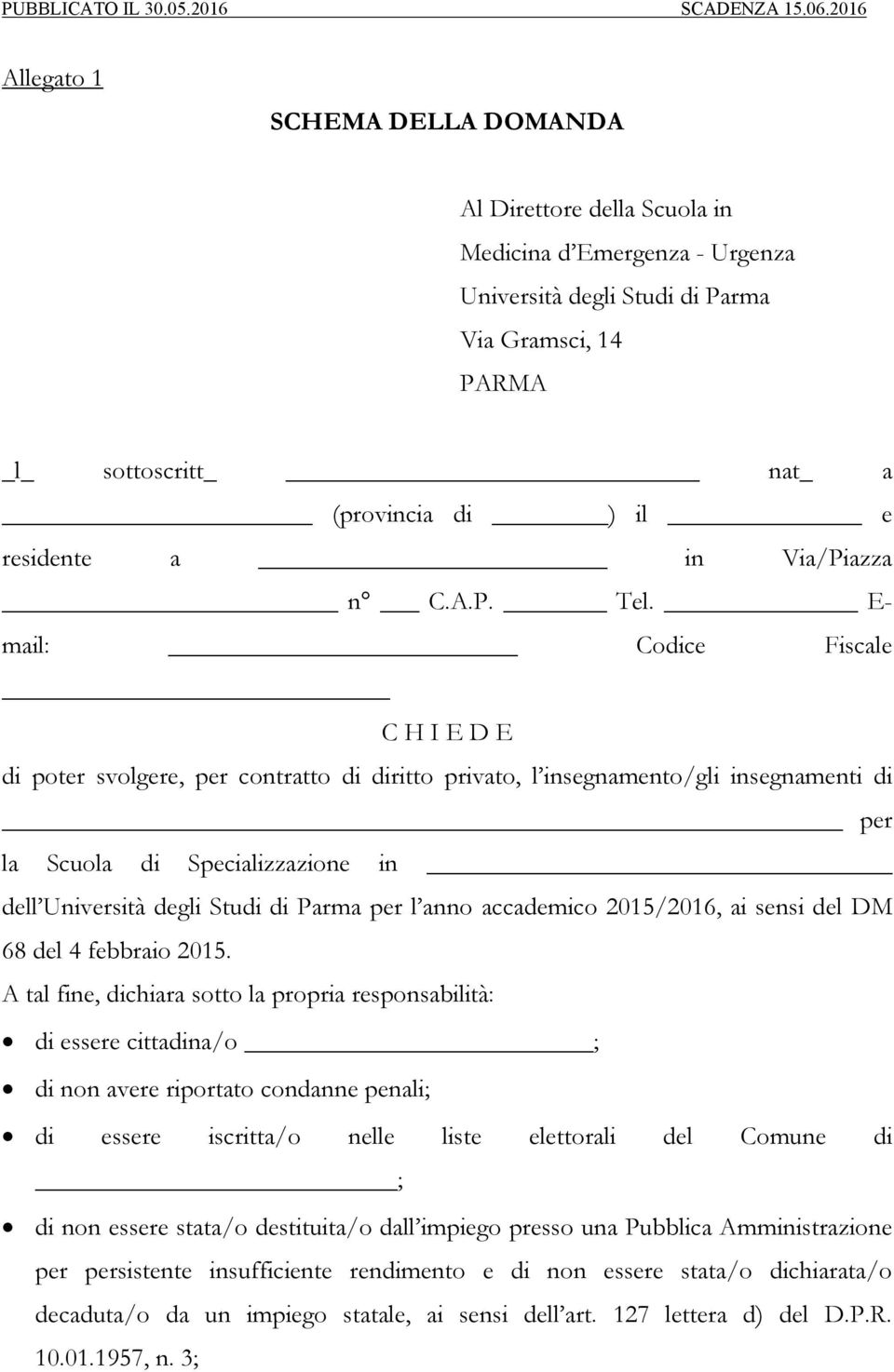 E- mail: Codice Fiscale C H I E D E di poter svolgere, per contratto di diritto privato, l insegnamento/gli insegnamenti di per la Scuola di Specializzazione in dell Università degli Studi di Parma