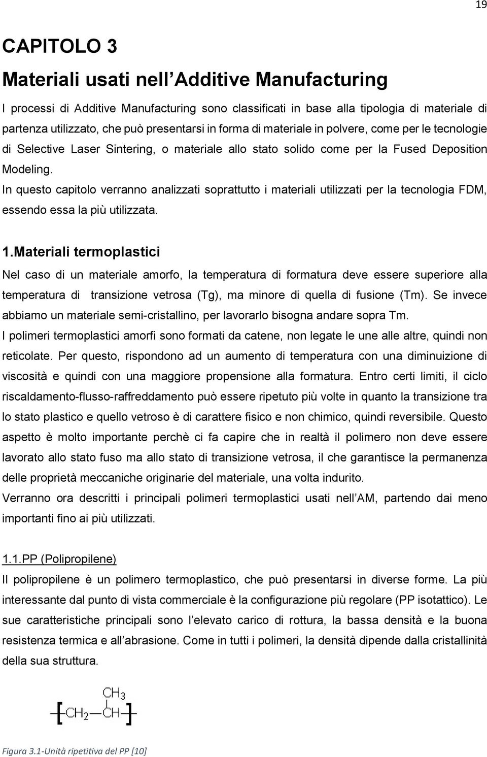 In questo capitolo verranno analizzati soprattutto i materiali utilizzati per la tecnologia FDM, essendo essa la più utilizzata. 1.