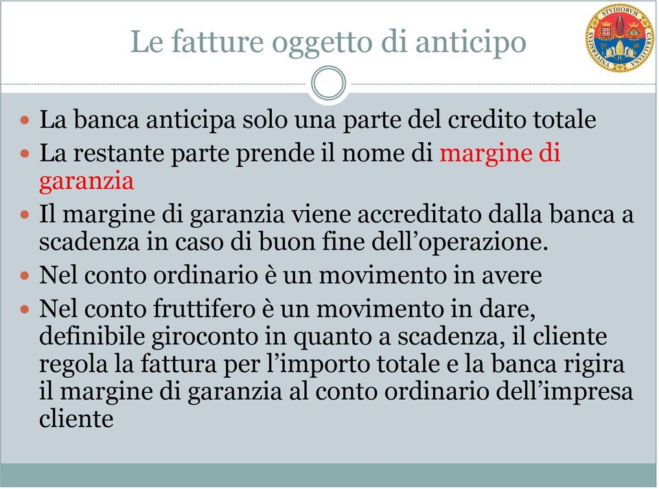 Nel conto ordinario è un movimento in avere Nel conto fruttifero è un movimento in dare, definibile giroconto in quanto a