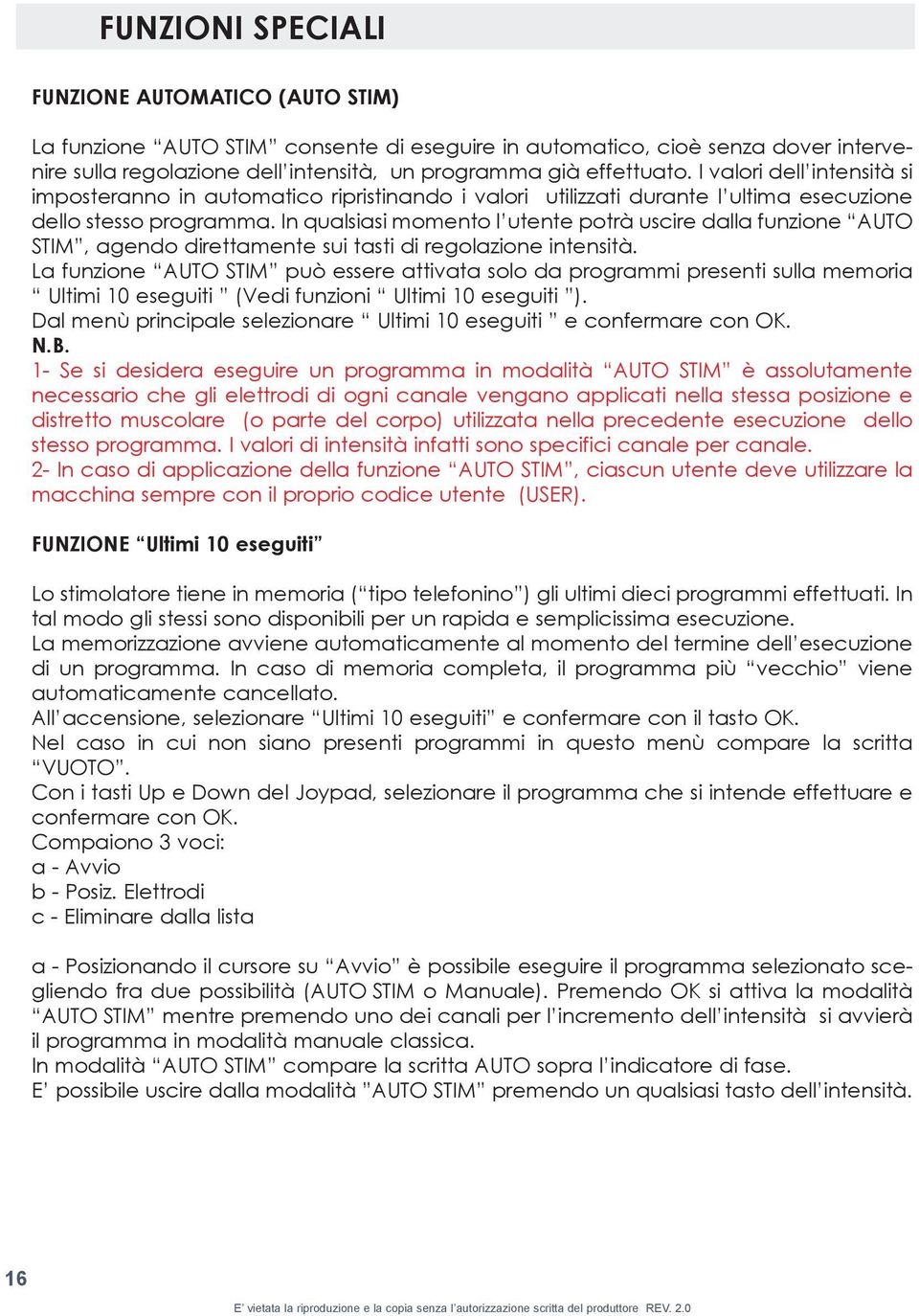 In qualsiasi momento l utente potrà uscire dalla funzione AUTO STIM, agendo direttamente sui tasti di regolazione intensità.