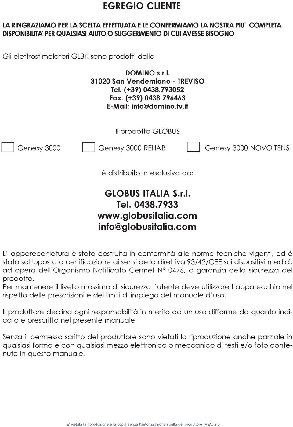 it Il prodotto GLOBUS REHAB NOVO TENS è distribuito in esclusiva da: GLOBUS ITALIA S.r.l. Tel. 0438.7933 www.globusitalia.com info@globusitalia.