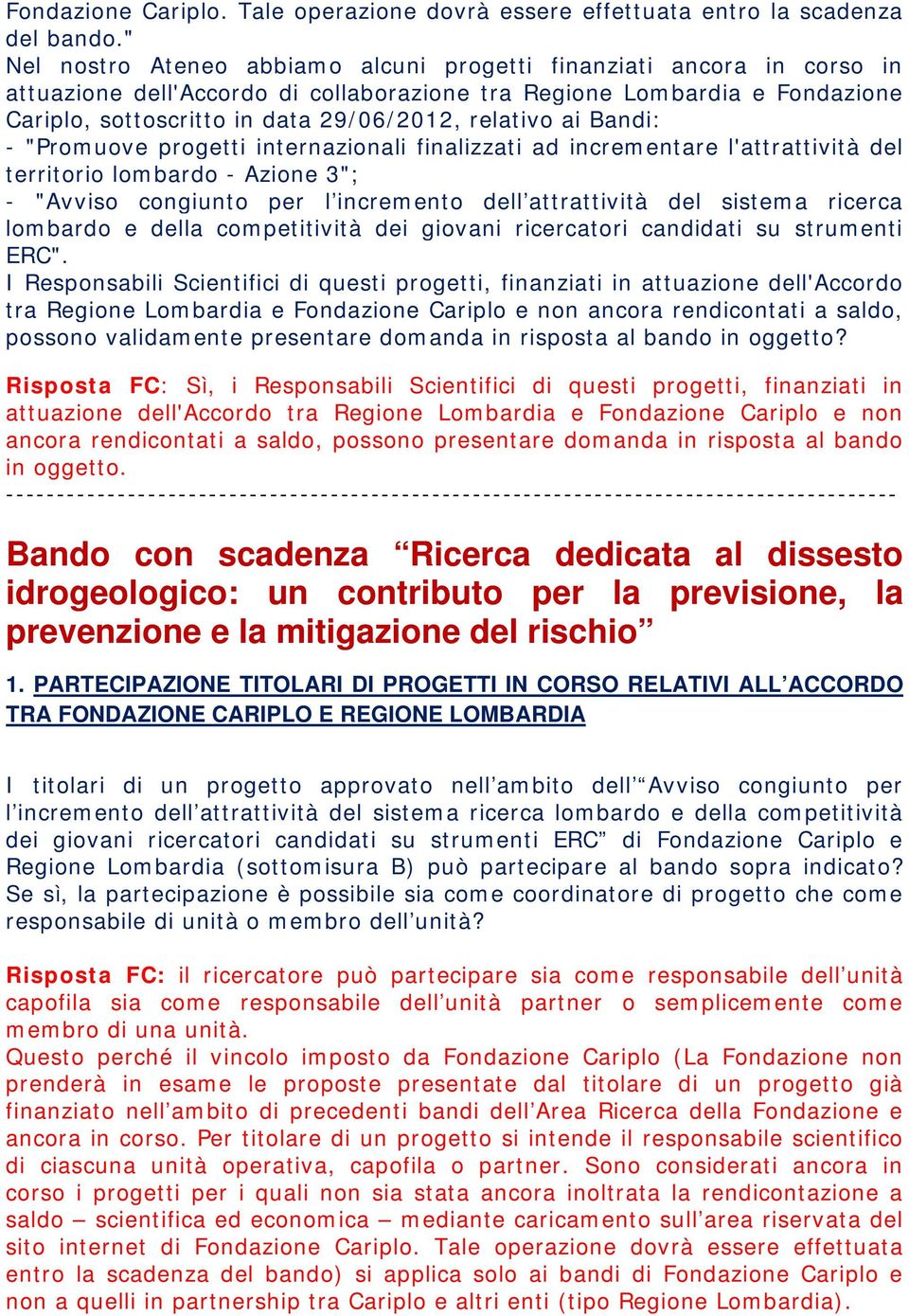 relativo ai Bandi: - "Promuove progetti internazionali finalizzati ad incrementare l'attrattività del territorio lombardo - Azione 3"; - "Avviso congiunto per l incremento dell attrattività del