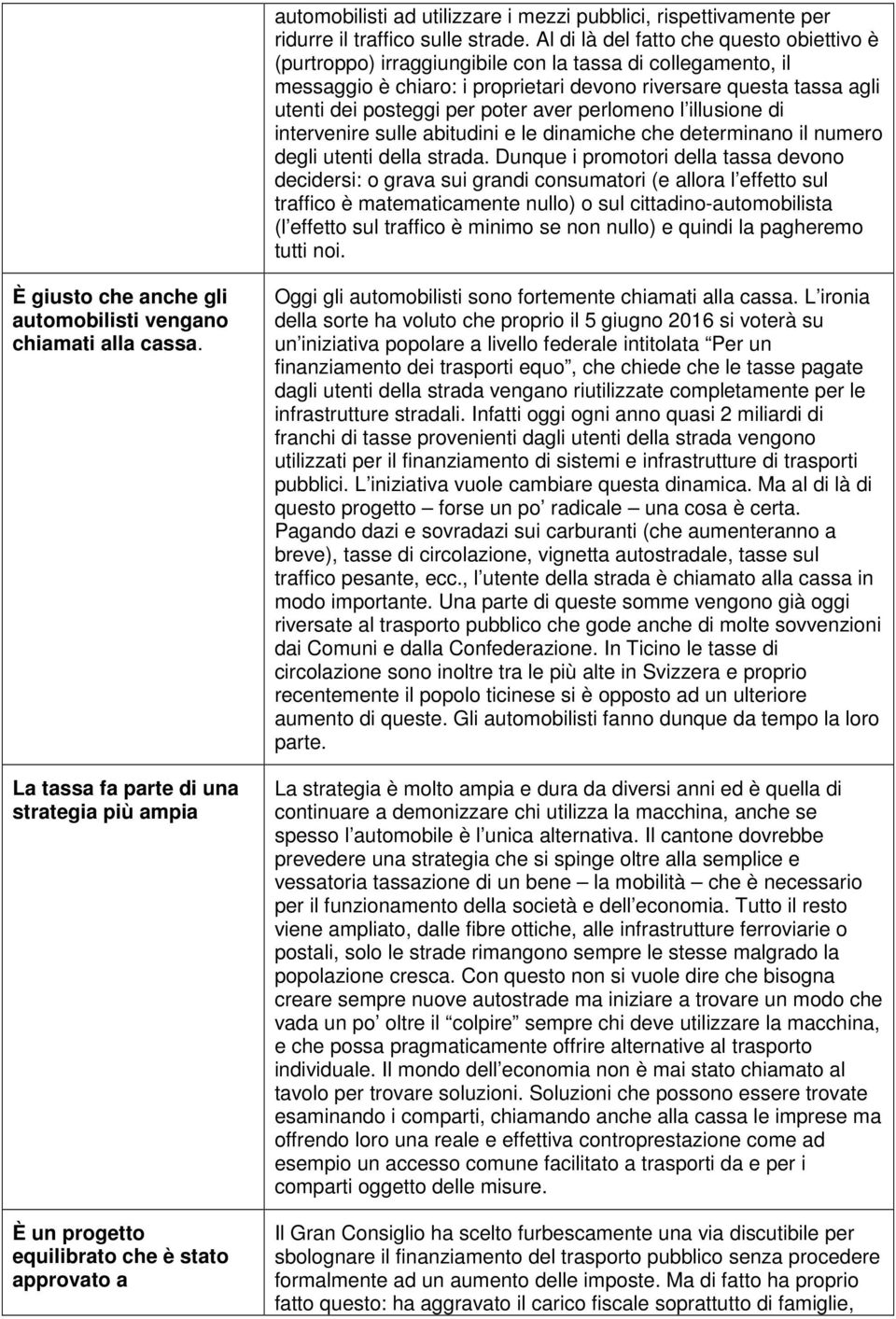 poter aver perlomeno l illusione di intervenire sulle abitudini e le dinamiche che determinano il numero degli utenti della strada.