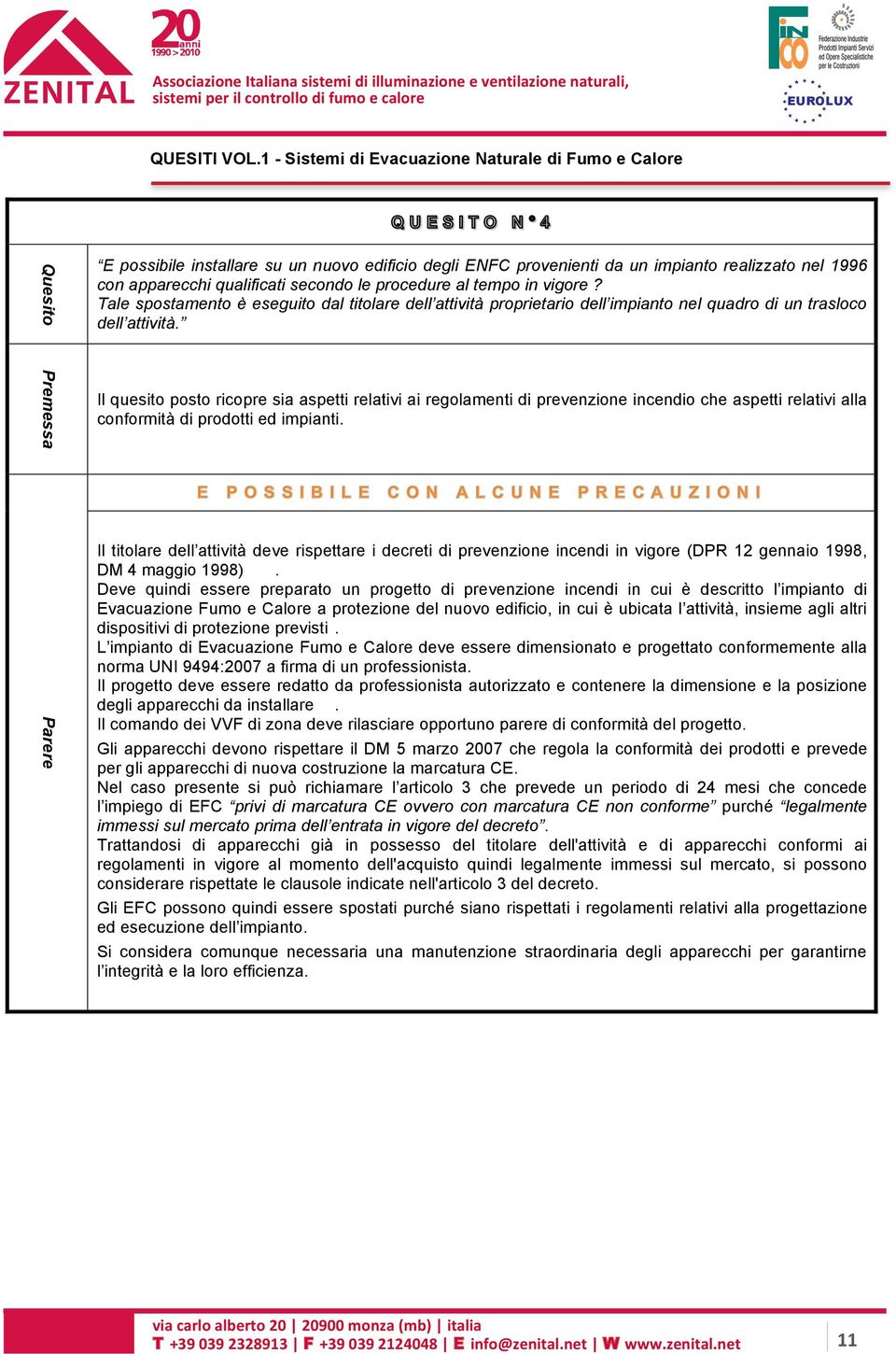 le procedure al tempo in vigore? Tale spostamento è eseguito dal titolare dell attività proprietario dell impianto nel quadro di un trasloco dell attività.