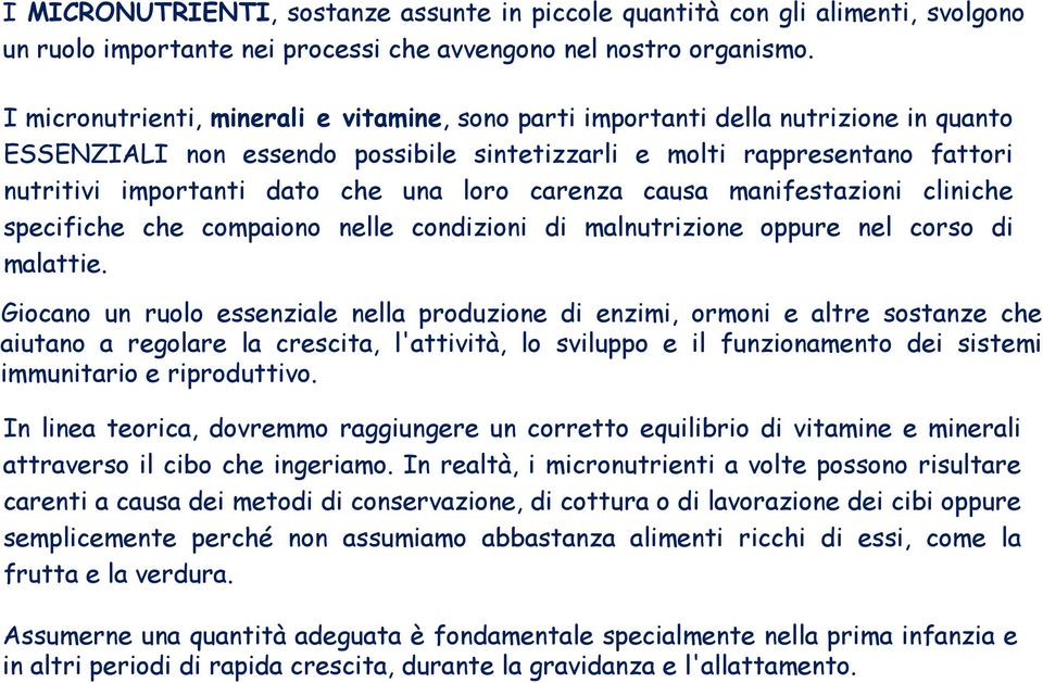 loro carenza causa manifestazioni cliniche specifiche che compaiono nelle condizioni di malnutrizione oppure nel corso di malattie.