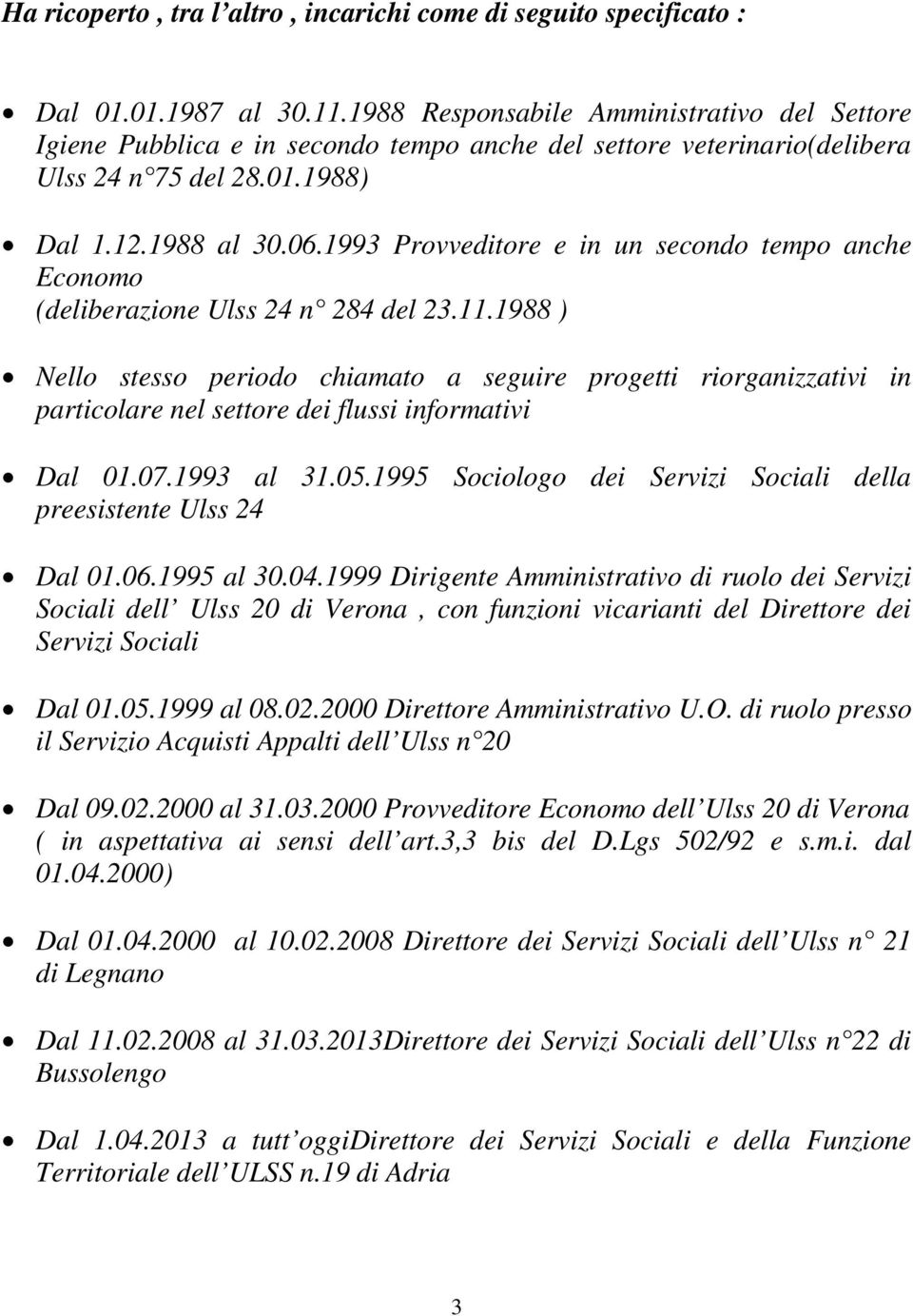 1993 Provveditore e in un secondo tempo anche Economo (deliberazione Ulss 24 n 284 del 23.11.