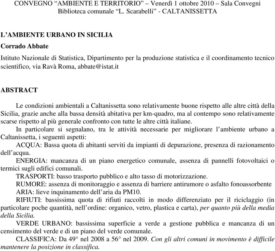 relativamente scarse rispetto al più generale confronto con tutte le altre città italiane.