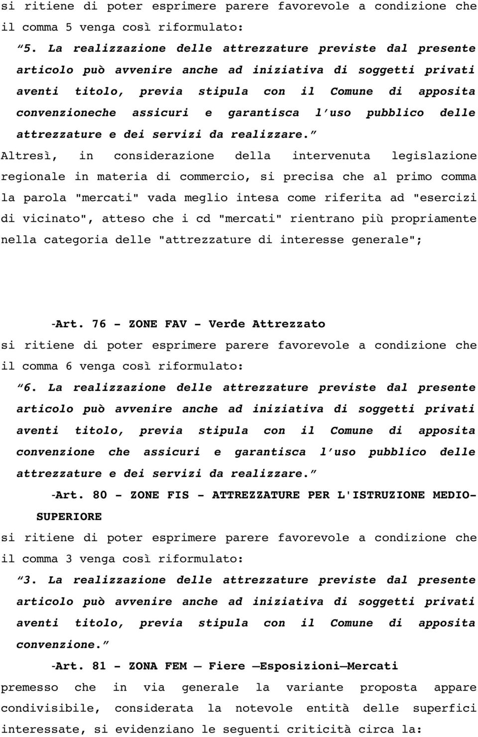 e garantisca l uso pubblico delle attrezzature e dei servizi da realizzare.