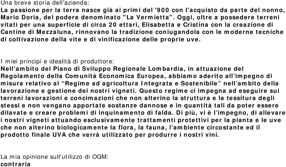 tecniche di coltivazione della vite e di vinificazione delle proprie uve.