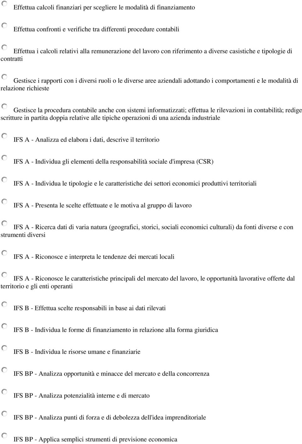 la procedura contabile anche con sistemi informatizzati; effettua le rilevazioni in contabilità; redige scritture in partita doppia relative alle tipiche operazioni di una azienda industriale IFS A -