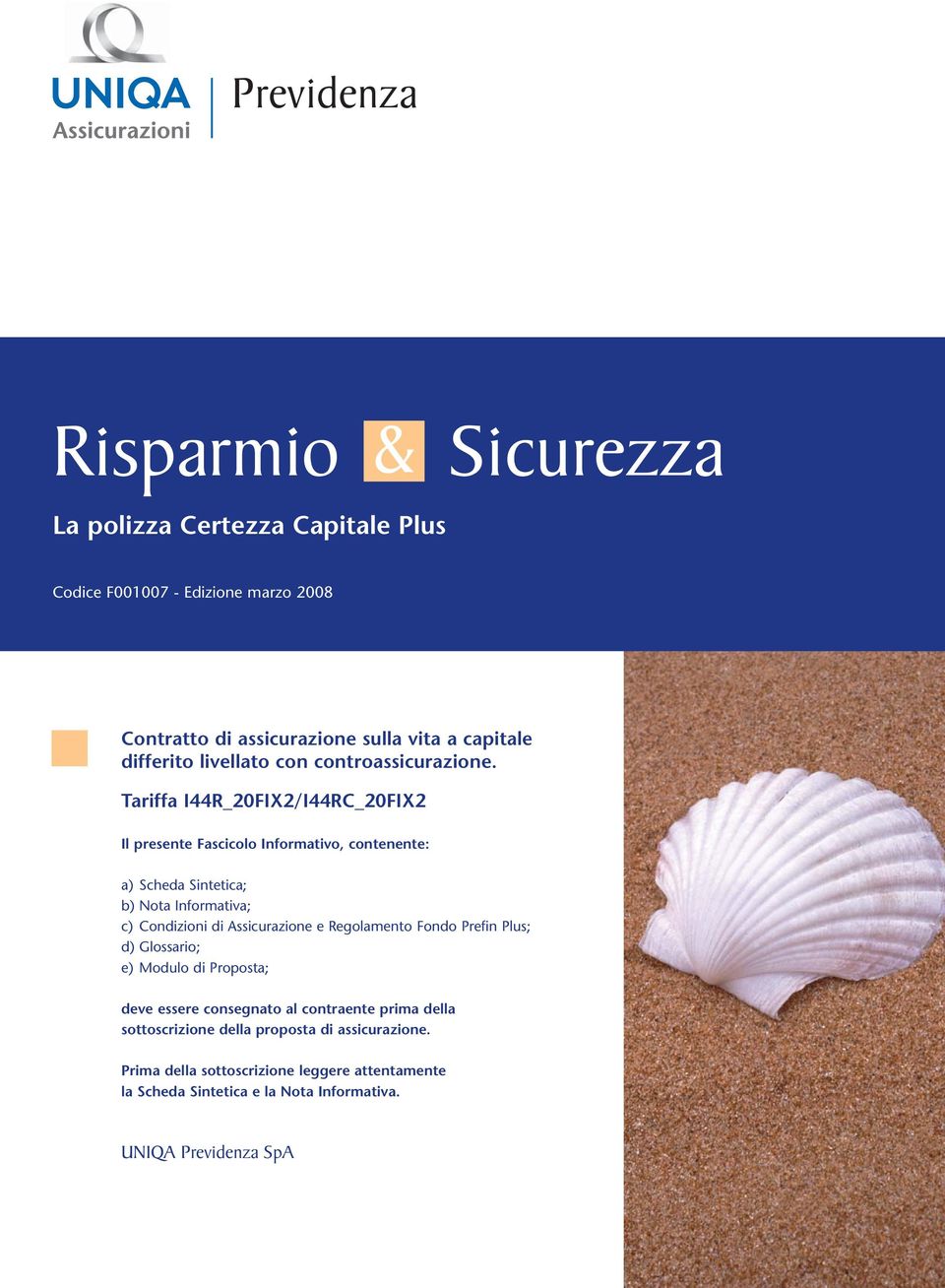 Tariffa I44R_20FIX2/I44RC_20FIX2 Il presente Fascicolo Informativo, contenente: a) Scheda Sintetica; b) Nota Informativa; c) Condizioni di Assicurazione e