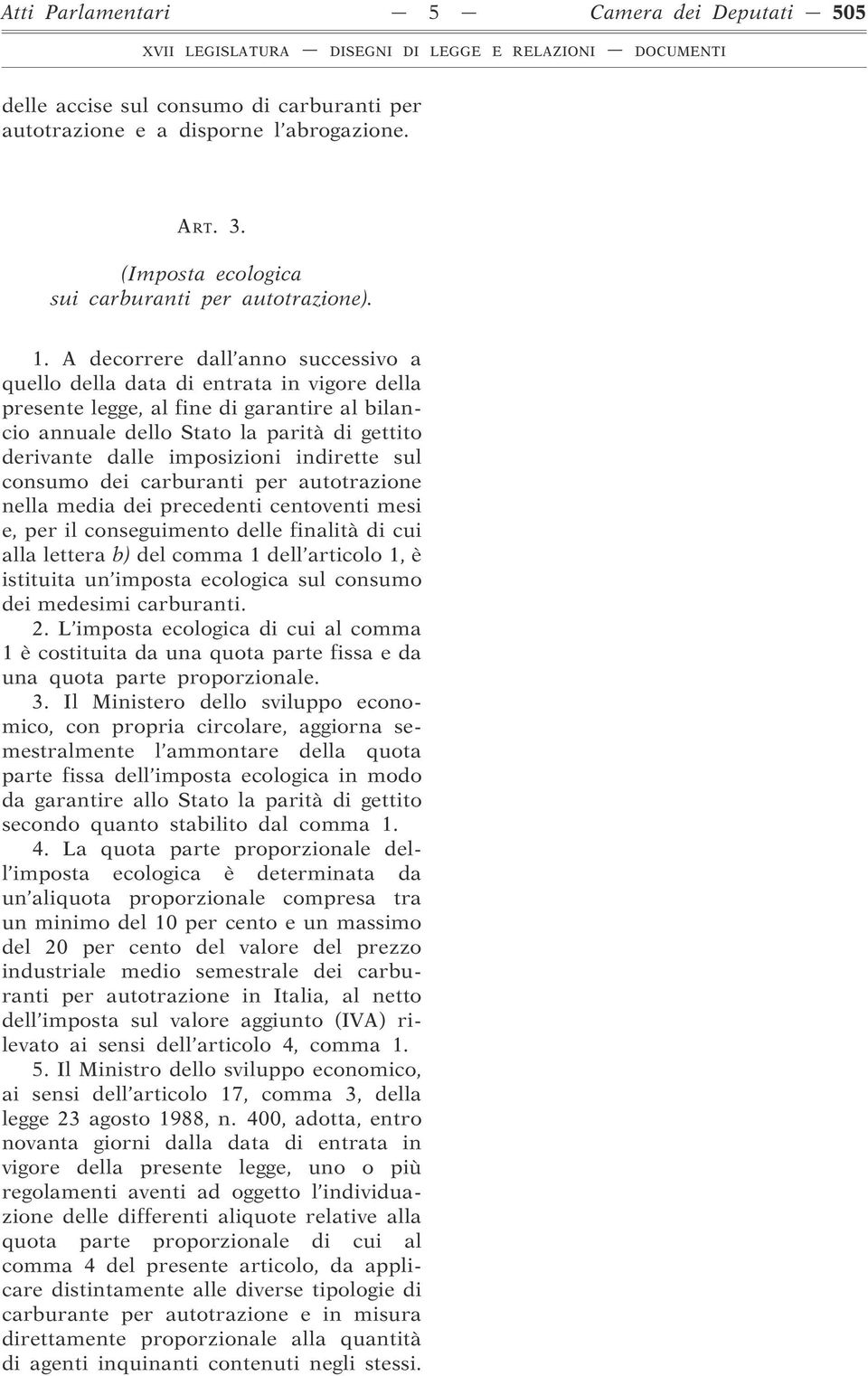 indirette sul consumo dei carburanti per autotrazione nella media dei precedenti centoventi mesi e, per il conseguimento delle finalità di cui alla lettera b) del comma 1 dell articolo 1, è istituita