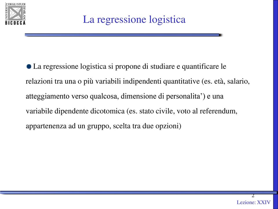 età, salario, atteggiamento verso qualcosa, dimensione di personalita ) e una variabile