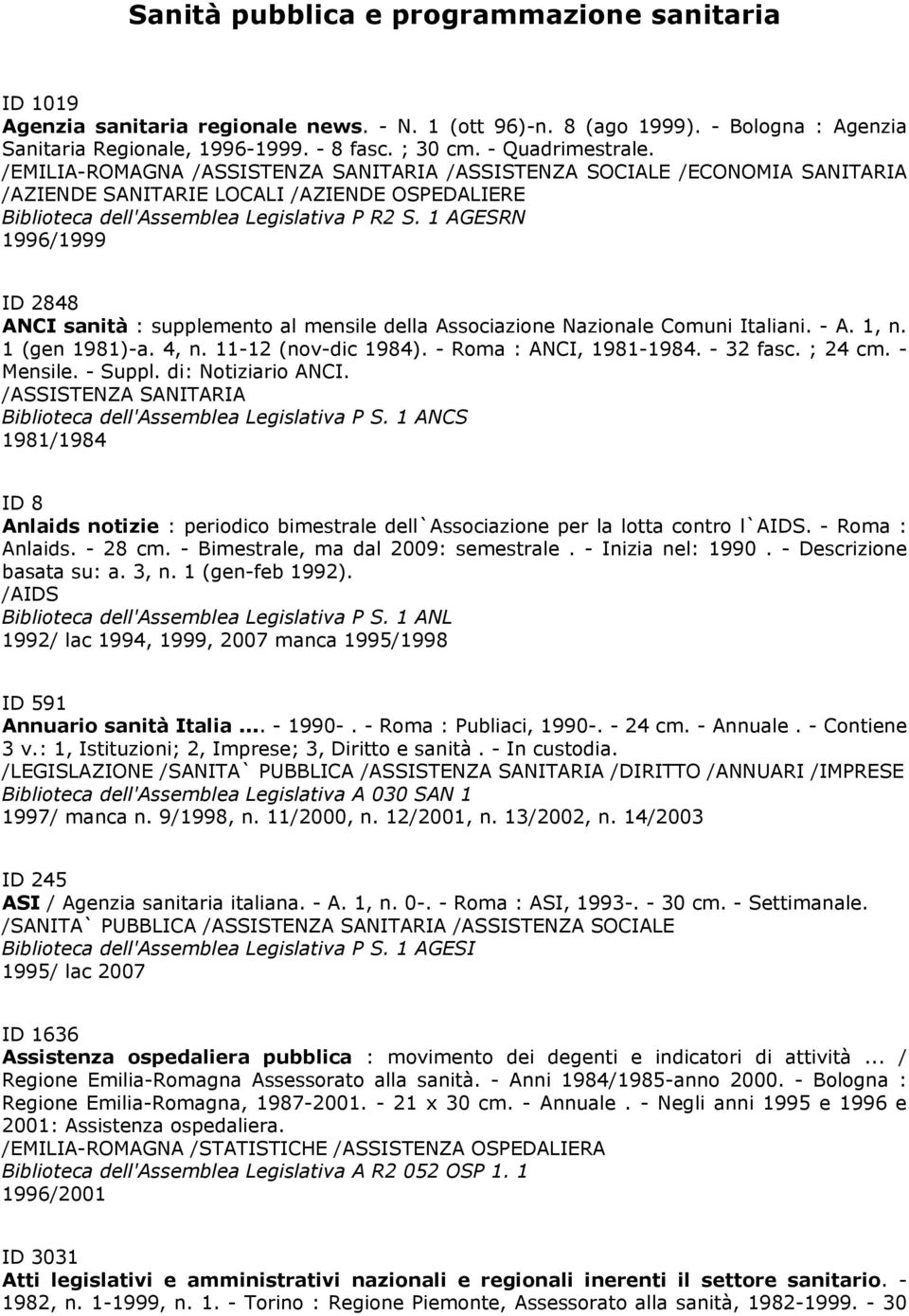 8 (ago 1999). - Bologna : Agenzia Sanitaria Regionale, 1996-1999. - 8 fasc. ; 30 cm. - Quadrimestrale.