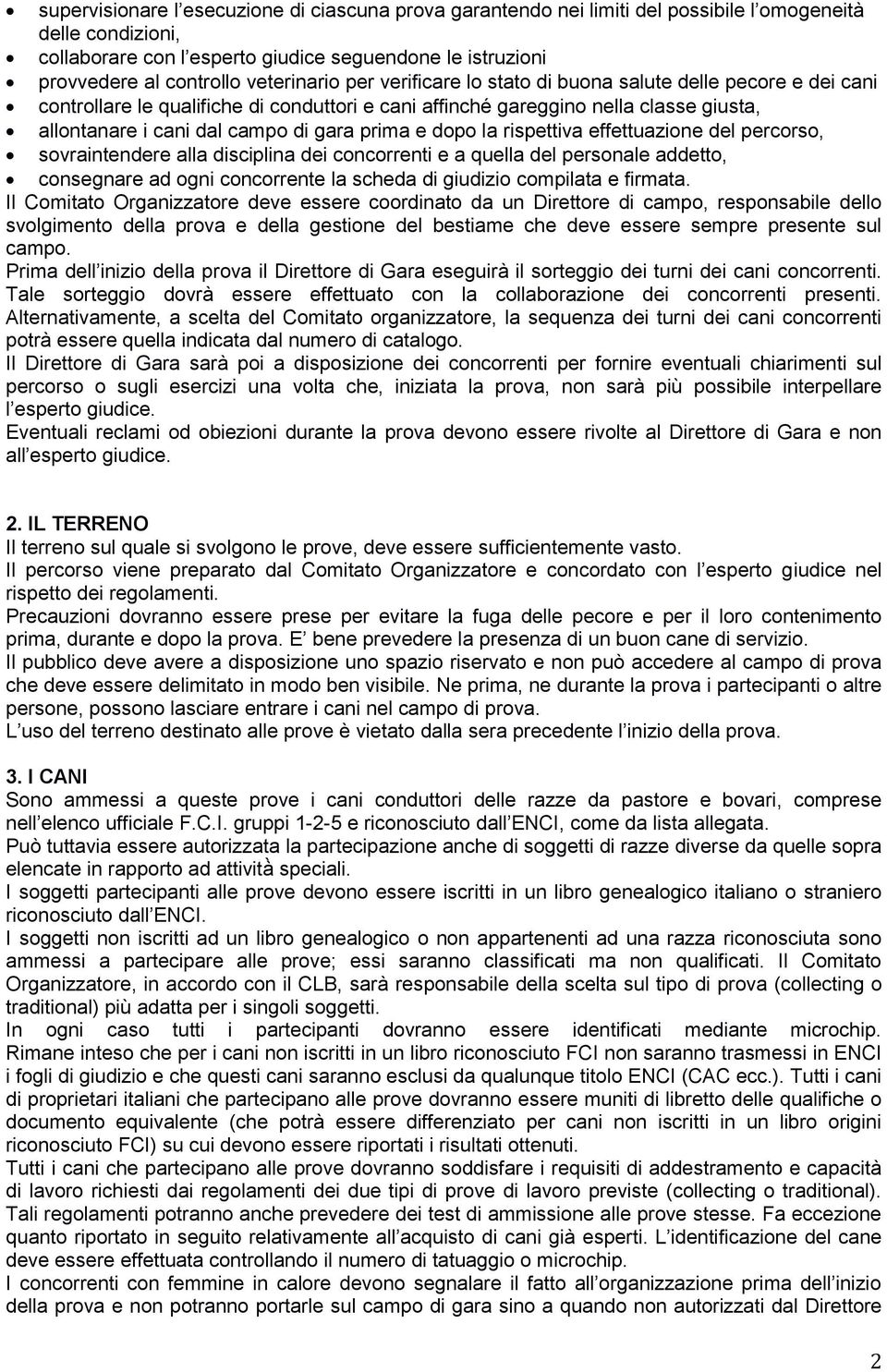 prima e dopo la rispettiva effettuazione del percorso, sovraintendere alla disciplina dei concorrenti e a quella del personale addetto, consegnare ad ogni concorrente la scheda di giudizio compilata