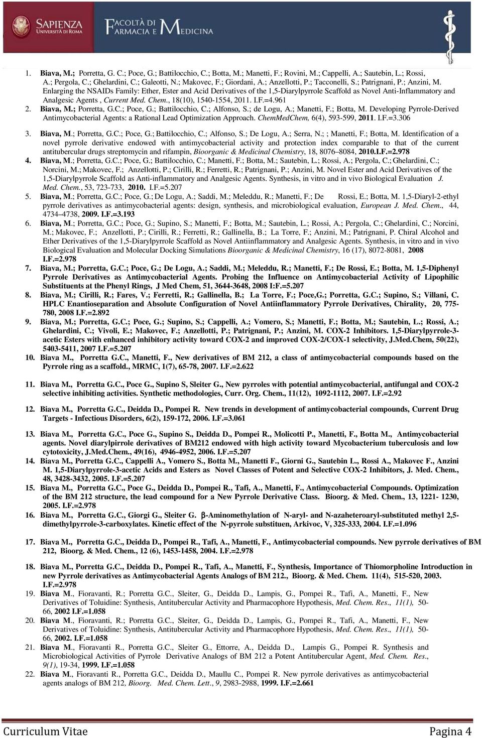 Enlarging the NSAIDs Family: Ether, Ester and Acid Derivatives of the 1,5-Diarylpyrrole Scaffold as Novel Anti-Inflammatory and Analgesic Agents, Current Med. Chem., 18(10), 1540-1554, 2011. I.F.=4.