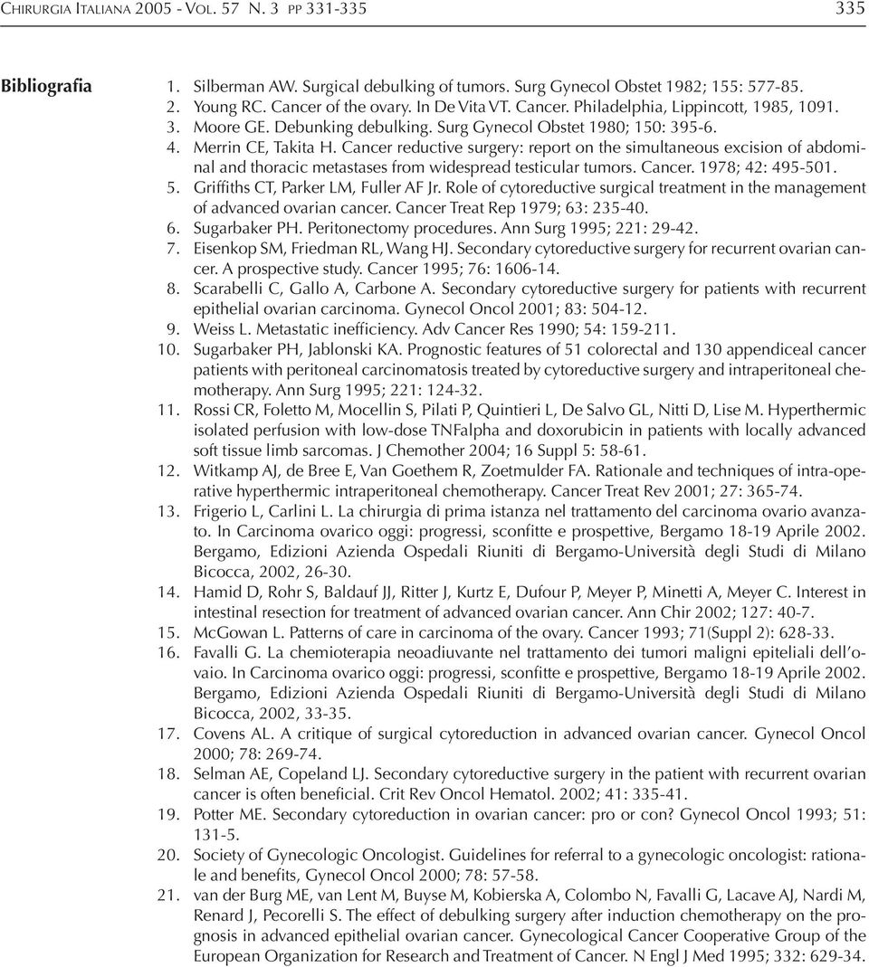 Cancer reductive surgery: report on the simultaneous excision of abdominal and thoracic metastases from widespread testicular tumors. Cancer. 1978; 42: 495-501. 5.