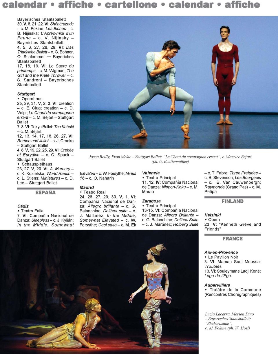 V, 2, 3. VI: creation c. E. Clug; creation c. D. Volpi; Le Chant du compagnon errant c. M. Béjart Stuttgart Ballet 7, 8. VI: Tokyo Ballet: The Kabuki c. M. Béjart 12, 13, 14, 17, 18, 26, 27.