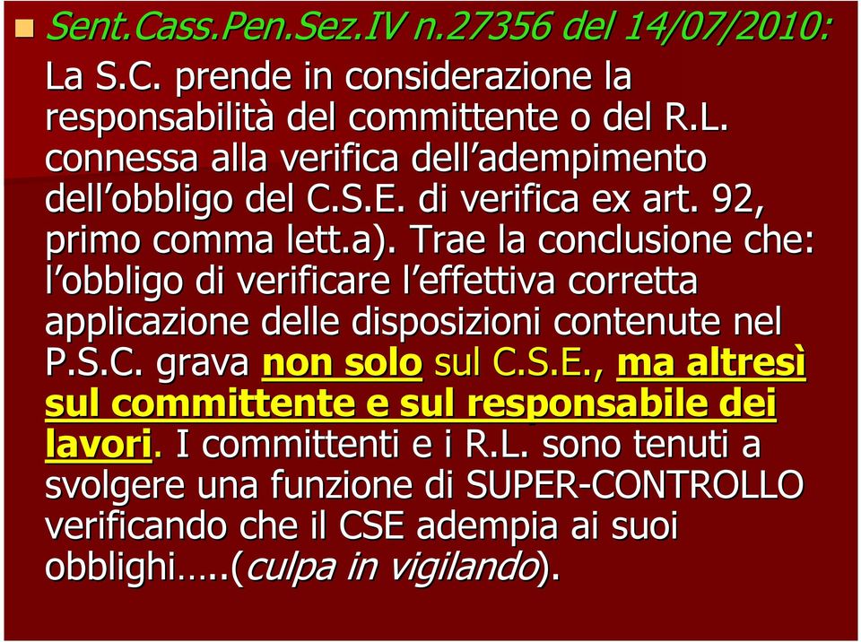 Trae la conclusione che: l obbligo di verificare l effettiva corretta applicazione delle disposizioni contenute nel P.S.C. grava non solo sul C.S.E.