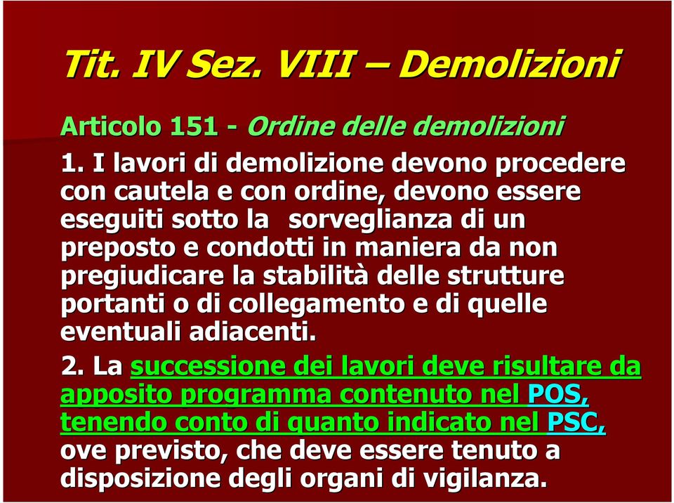 condotti in maniera da non pregiudicare la stabilità delle strutture portanti o di collegamento e di quelle eventuali adiacenti. 2.