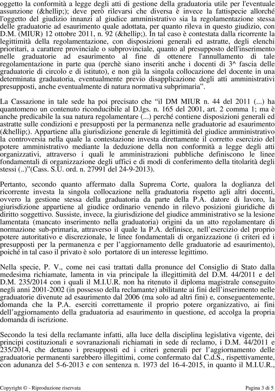 In tal caso è contestata dalla ricorrente la legittimità della regolamentazione, con disposizioni generali ed astratte, degli elenchi prioritari, a carattere provinciale o subprovinciale, quanto al