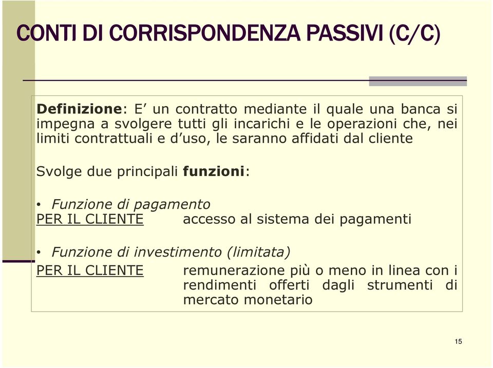 principali funzioni: Funzione di pagamento PER IL CLIENTE accesso al sistema dei pagamenti Funzione di investimento