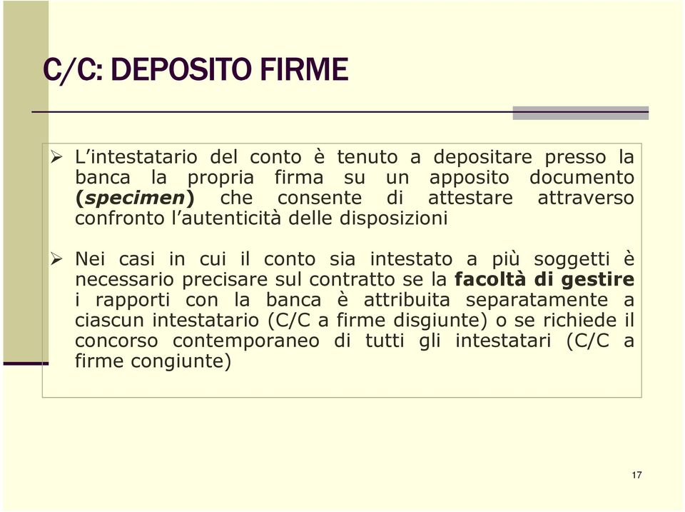 a più soggetti è necessario precisare sul contratto se la facoltà di gestire i rapporti con la banca è attribuita separatamente a