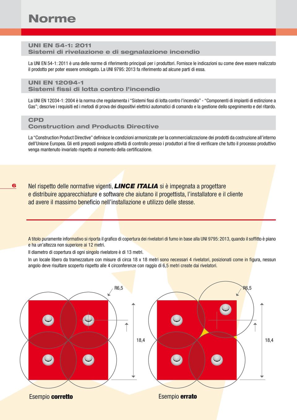 uni en 12094-1 Sistemi fissi di lotta contro l incendio La UNI EN 12034-1: 2004 è la norma che regolamenta i Sistemi fissi di lotta contro l incendio - Componenti di impianti di estinzione a Gas ;