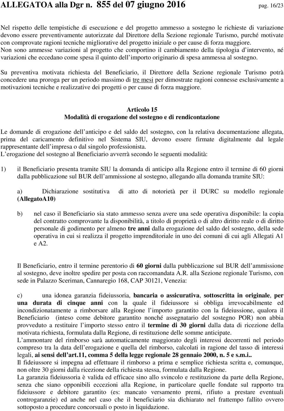 Turismo, purché motivate con comprovate ragioni tecniche migliorative del progetto iniziale o per cause di forza maggiore.