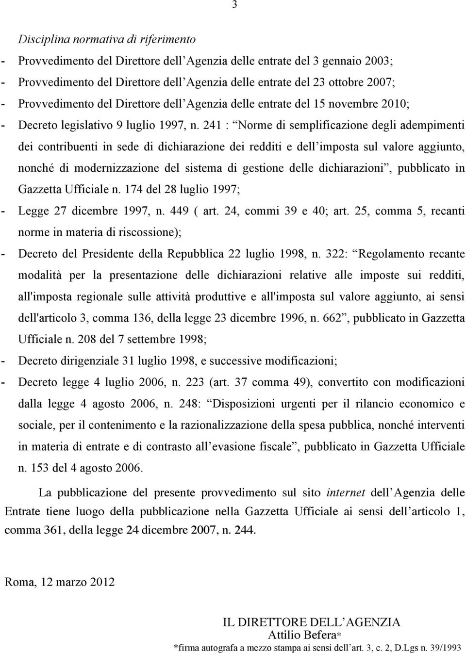 241 : Norme di semplificazione degli adempimenti dei contribuenti in sede di dichiarazione dei redditi e dell imposta sul valore aggiunto nonché di modernizzazione del sistema di gestione delle