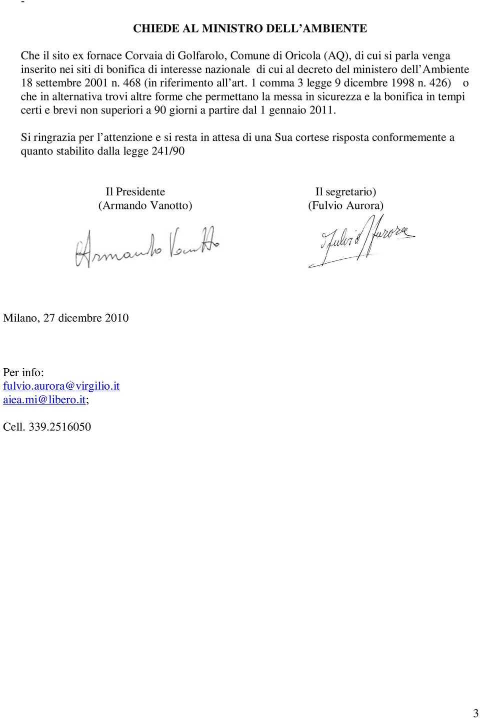 426) o che in alternativa trovi altre forme che permettano la messa in sicurezza e la bonifica in tempi certi e brevi non superiori a 90 giorni a partire dal 1 gennaio 2011.