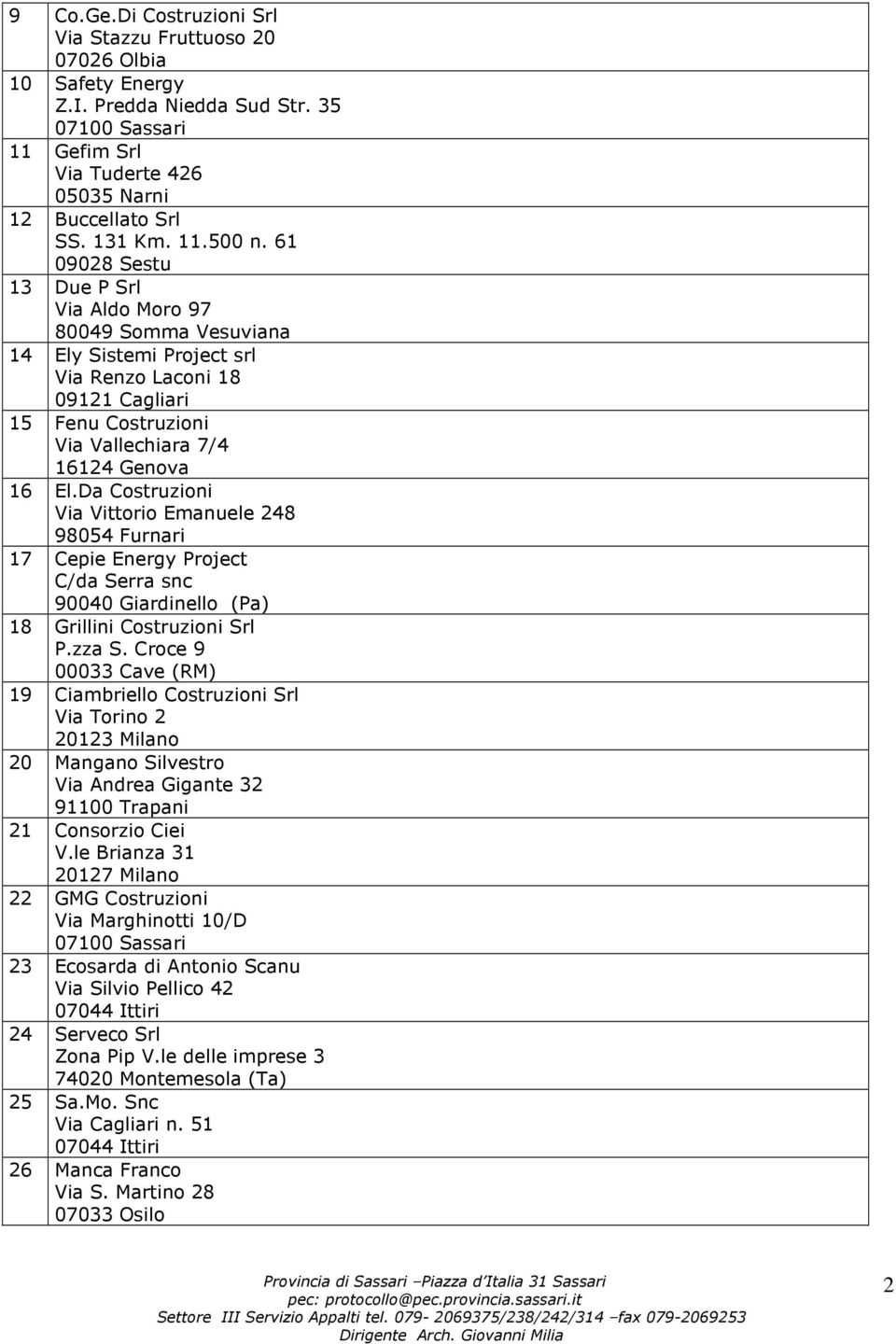 Da Costruzioni Via Vittorio Emanuele 248 98054 Furnari 17 Cepie Energy Project C/da Serra snc 90040 Giardinello (Pa) 18 Grillini Costruzioni Srl P.zza S.