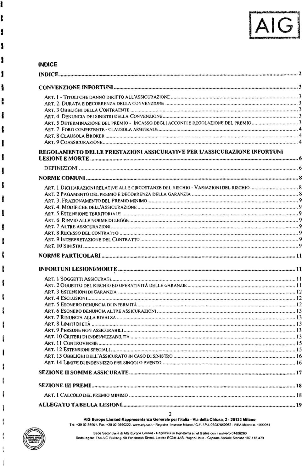 8 CLAUSOLA BROKER... 4 ART. 9 COASSICURAZIONE... 4 REGOLAMENTO DELLE PRESTAZIONI ASSICURATIVE PER L'ASSICURAZIONE INFORTUNI LESIONI E MORTE... 6 DEFINIZIONI... 6 NORME COMUNI...8 ART.