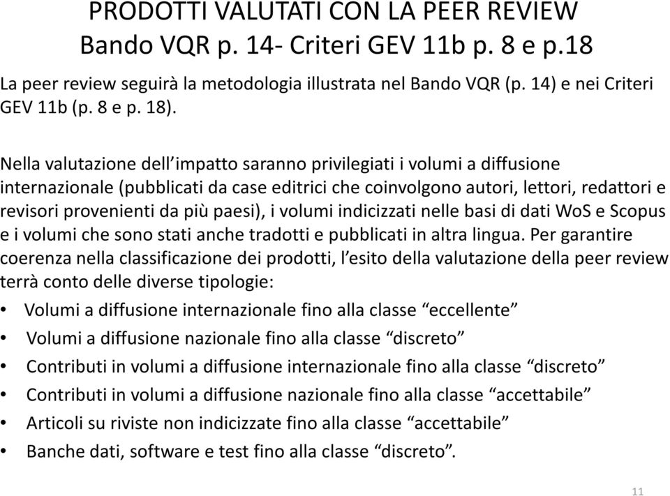 i volumi indicizzati nelle basi di dati WoS e Scopus e i volumi che sono stati anche tradotti e pubblicati in altra lingua.