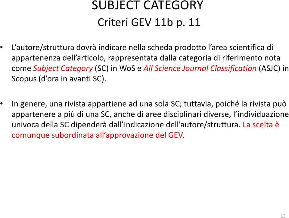 riferimento nota come SubjectCategory (SC) in WoS e AllScience Journal Classification (ASJC) in Scopus (d ora in avanti SC).