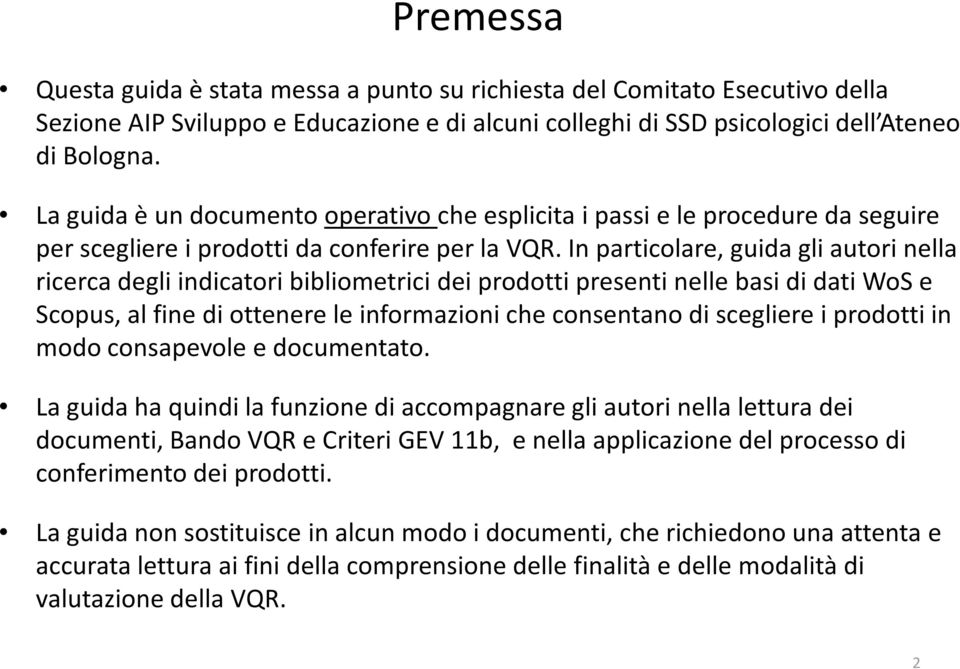 In particolare, guida gli autori nella ricerca degli indicatori bibliometrici dei prodotti presenti nelle basi di dati WoS e Scopus, al fine di ottenere le informazioni che consentano di scegliere i