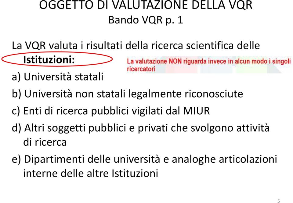 Università non statali legalmente riconosciute c) Enti di ricerca pubblici vigilati dal MIUR d)