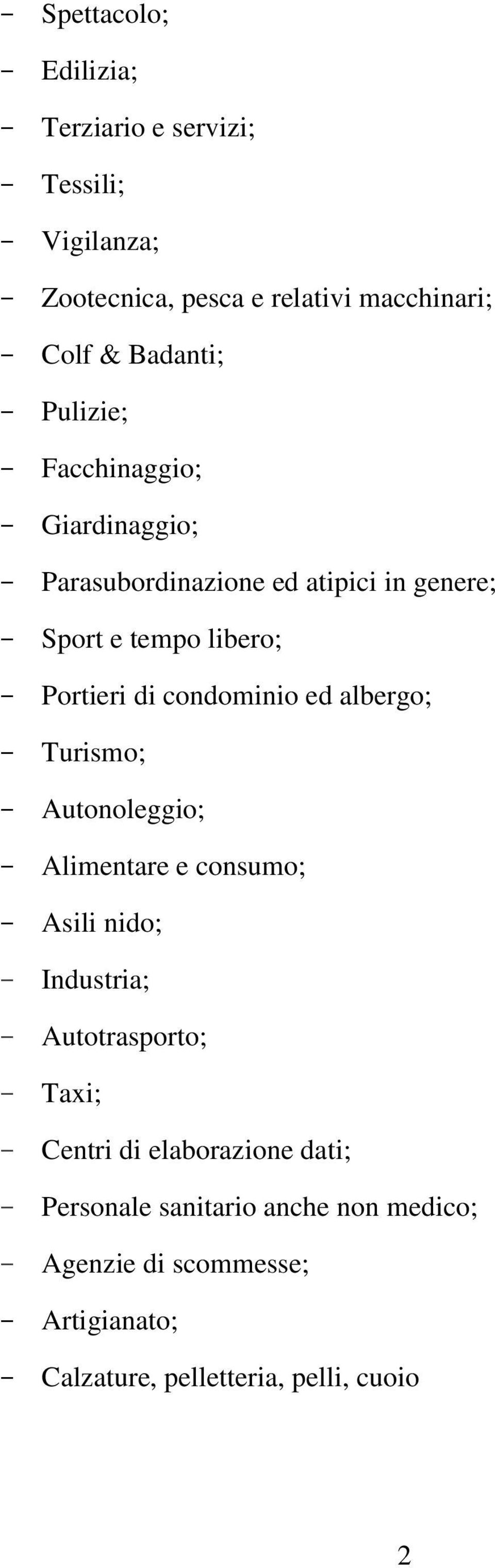 condominio ed albergo; - Turismo; - Autonoleggio; - Alimentare e consumo; - Asili nido; - Industria; - Autotrasporto; - Taxi; -