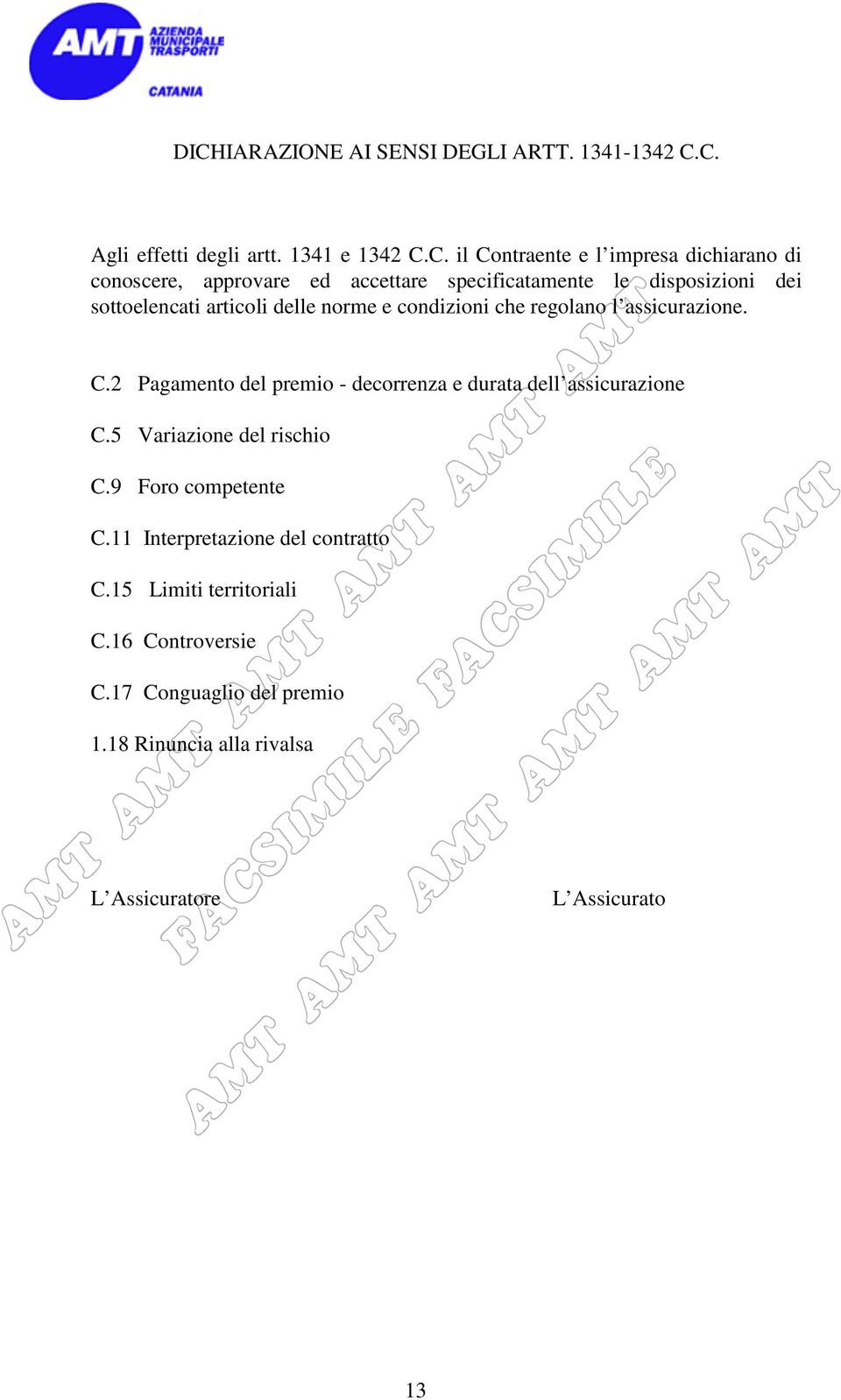 assicurazione. C.2 Pagamento del premio - decorrenza e durata dell assicurazione C.5 Variazione del rischio C.9 Foro competente C.