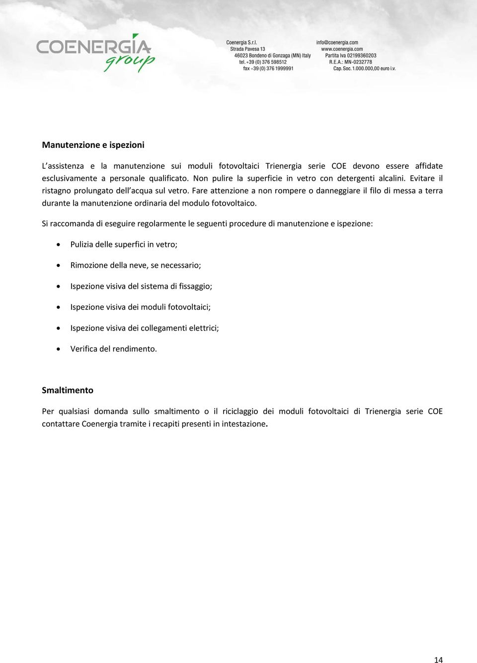 Fare attenzione a non rompere o danneggiare il filo di messa a terra durante la manutenzione ordinaria del modulo fotovoltaico.