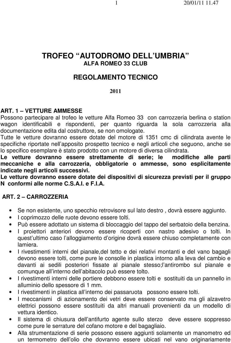 documentazione edita dal costruttore, se non omologate.