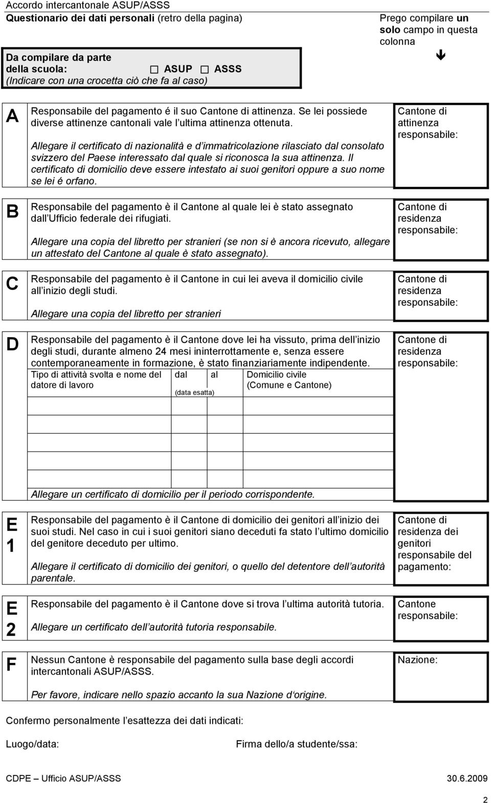 Allegare il certificato di nazionalità e d immatricolazione rilasciato dal consolato svizzero del Paese interessato dal quale si ricosca la sua attinenza.