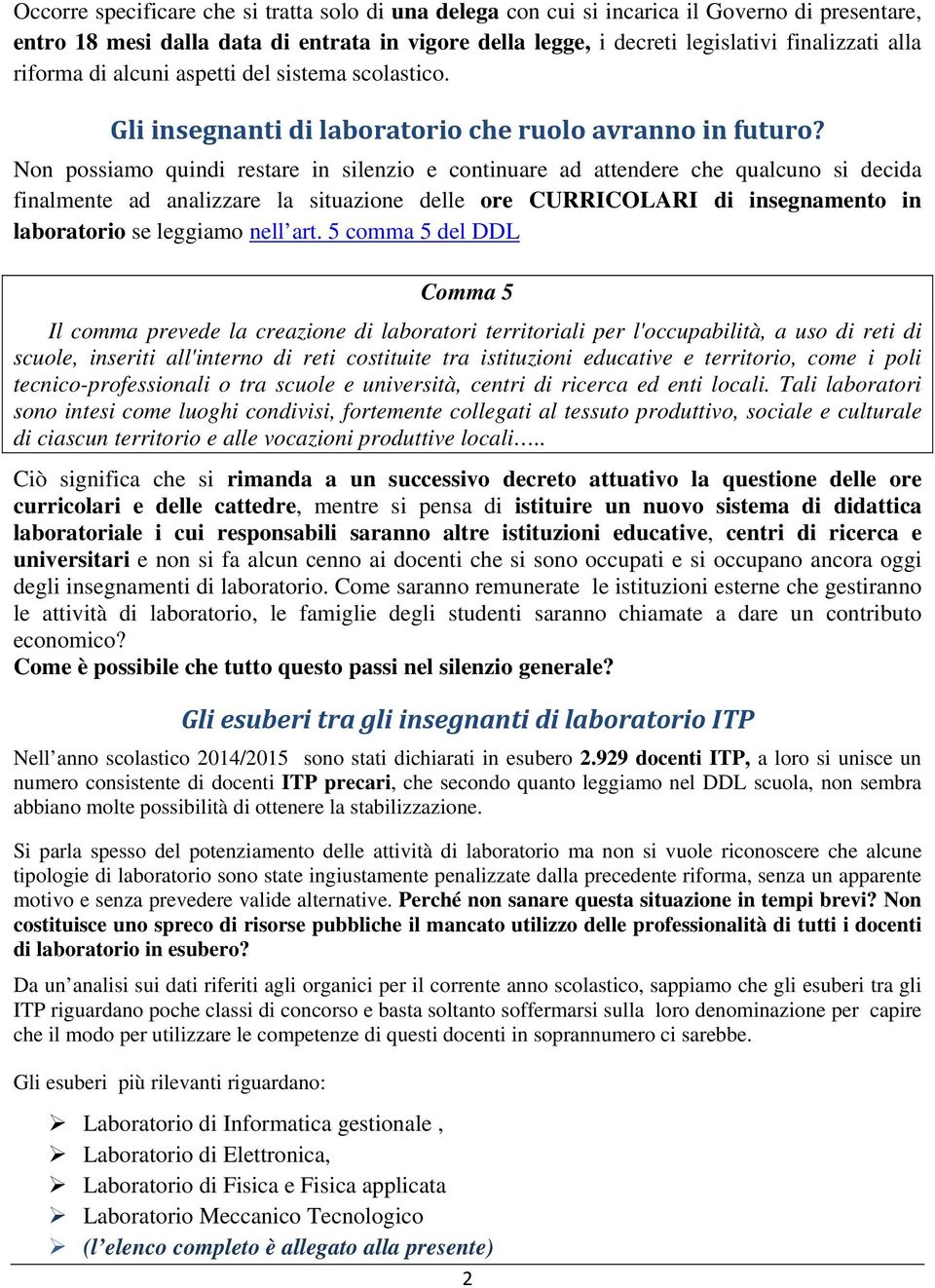 Non possiamo quindi restare in silenzio e continuare ad attendere che qualcuno si decida finalmente ad analizzare la situazione delle ore CURRICOLARI di insegnamento in laboratorio se leggiamo nell