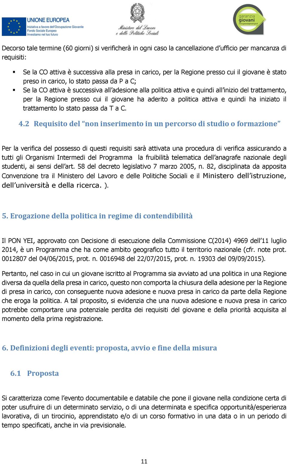 aderito a politica attiva e quindi ha iniziato il trattamento lo stato passa da T a C. 4.